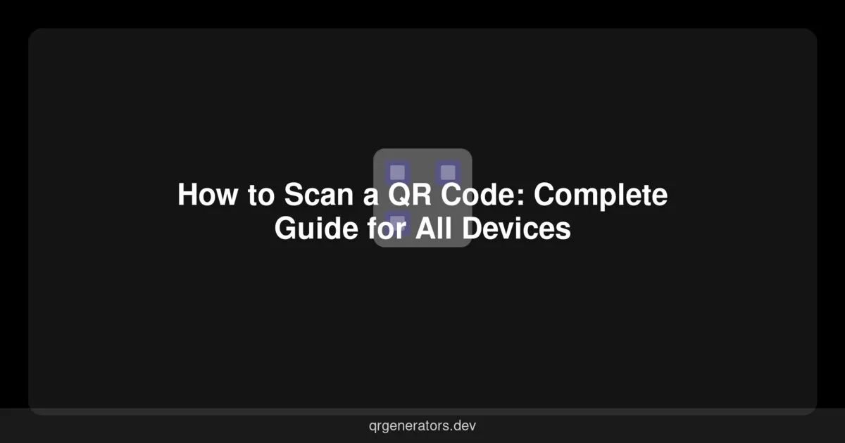 How to Scan a QR Code: Complete Guide for All Devices