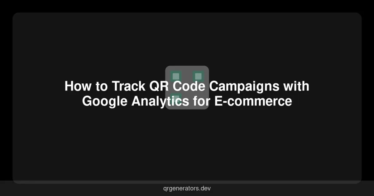How to Track QR Code Campaigns with Google Analytics for E-commerce