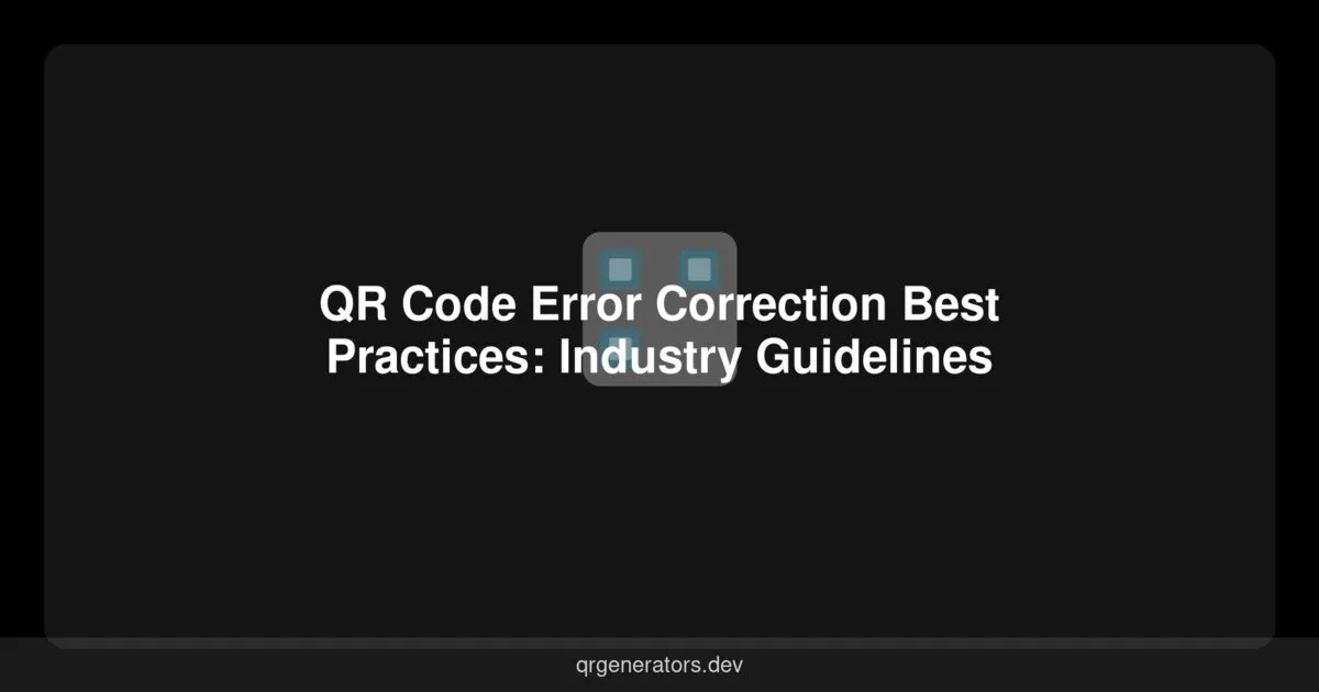 QR Code Error Correction Best Practices: Industry Guidelines
