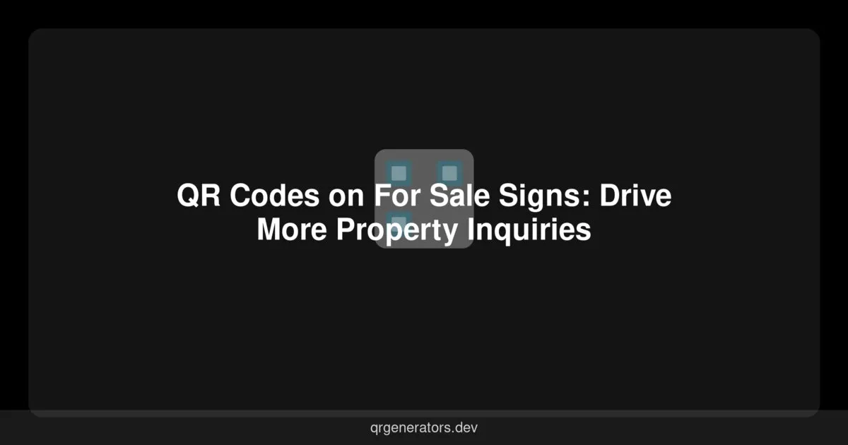 QR Codes on For Sale Signs: Drive More Property Inquiries