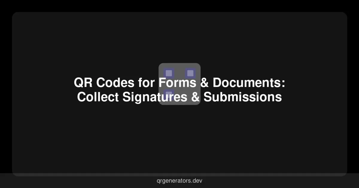 QR Codes for Forms & Documents: Collect Signatures & Submissions