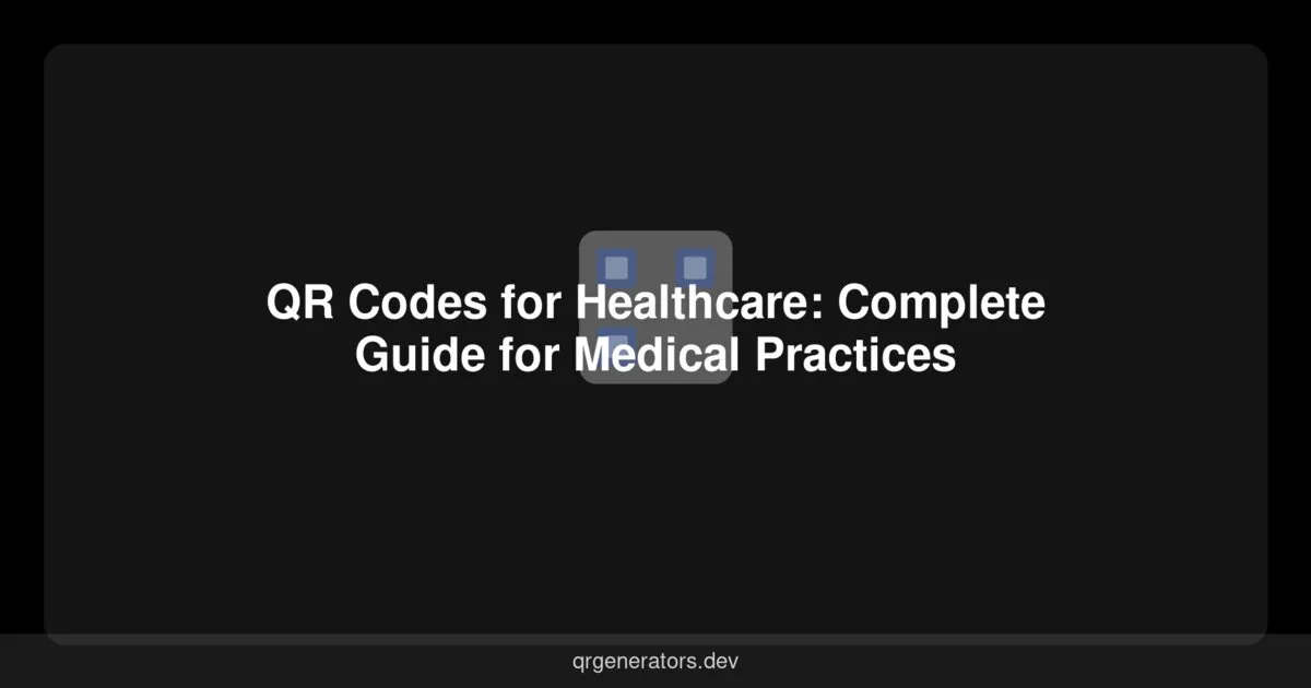 QR Codes for Healthcare: Complete Guide for Medical Practices