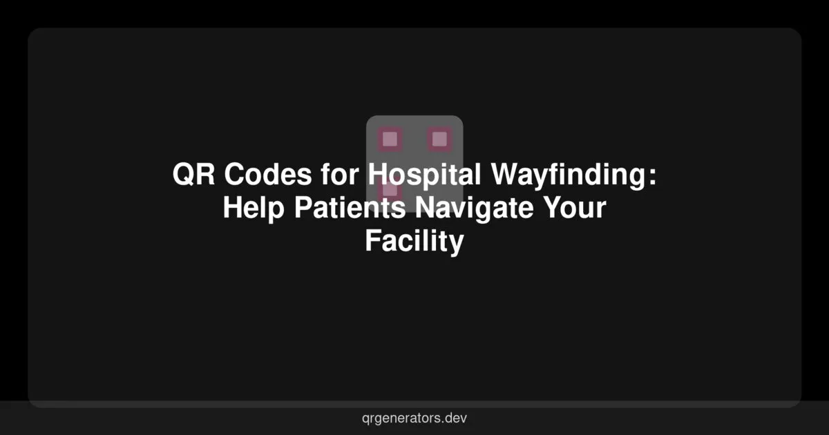 QR Codes for Hospital Wayfinding: Help Patients Navigate Your Facility