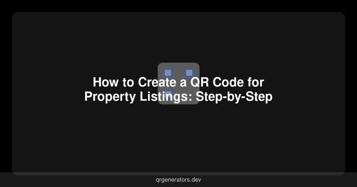 How to Create a QR Code for Property Listings: Step-by-Step