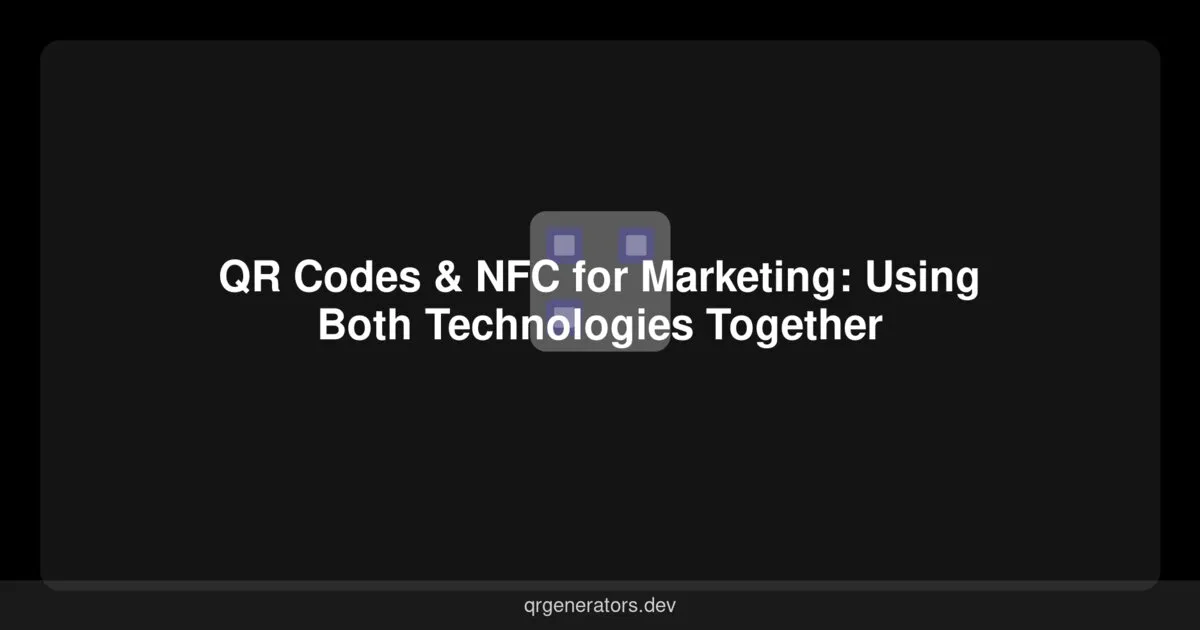 QR Codes & NFC for Marketing: Using Both Technologies Together