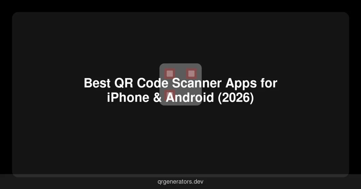 Best QR Code Scanner Apps for iPhone & Android (2026)