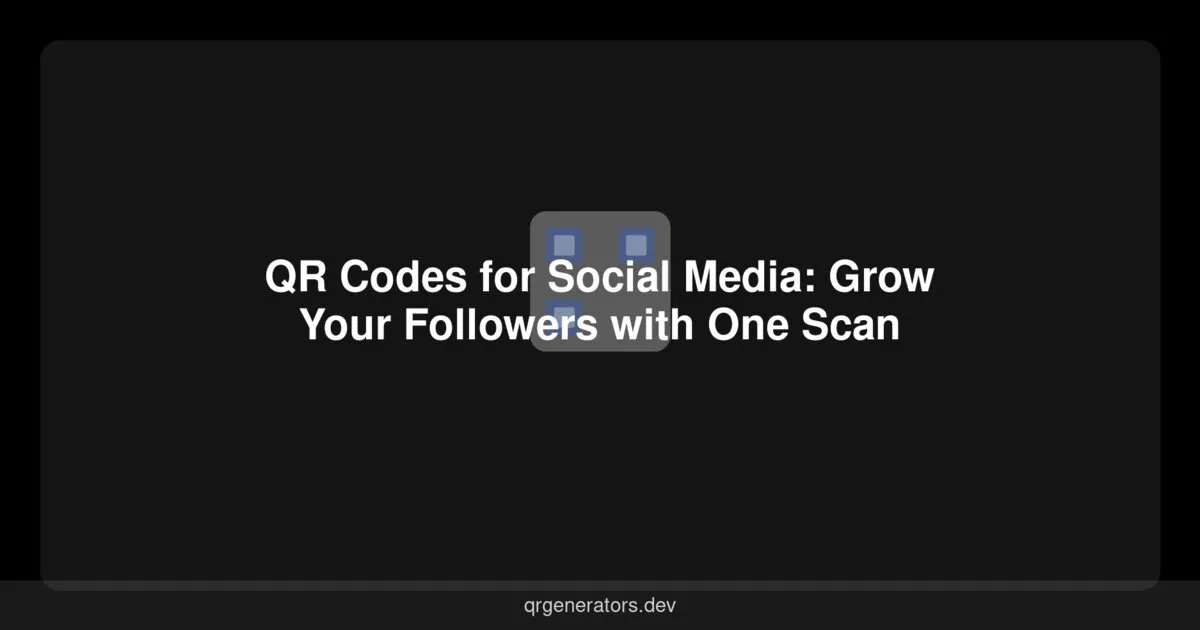 QR Codes for Social Media: Grow Your Followers with One Scan