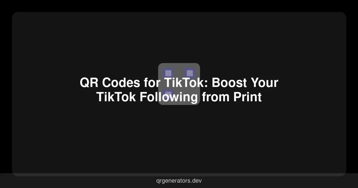QR Codes for TikTok: Boost Your TikTok Following from Print