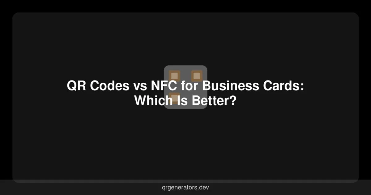 QR Codes vs NFC for Business Cards: Which Is Better?